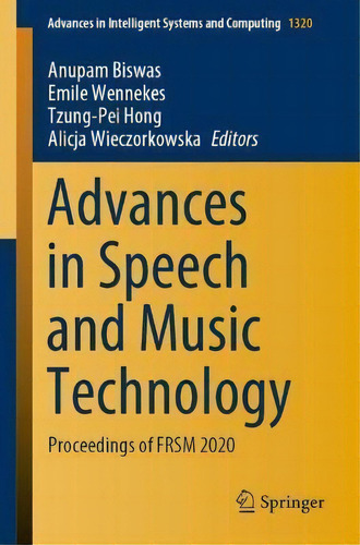Advances In Speech And Music Technology : Proceedings Of Frsm 2020, De Anupam Biswas. Advances In Intelligent Systems And Computing, Vol. 1. Editorial Springer Verlag, Singapore, Tapa Blanda En Inglés