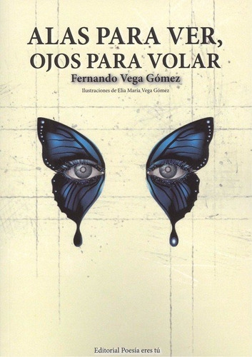 Alas Para Ver, Ojos Para Volar, De Vega Gómez, Fernando. Editorial Poesía Eres Tú, Tapa Blanda En Español