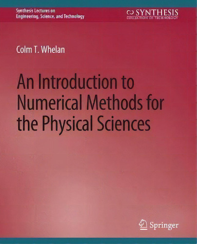 An Introduction To Numerical Methods For The Physical Sciences, De Colm T. Whelan. Editorial Springer International Publishing Ag, Tapa Blanda En Inglés