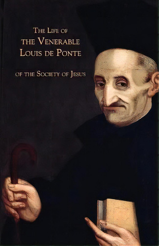 The Life Of The Venerable Louis De Ponte Of The Society Of Jesus, De Anonymous. Editorial Mediatrix Press, Tapa Blanda En Inglés