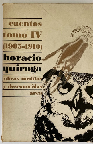 Quiroga Cuentos Inéditos Tomo Iv,  1905-1910 / Arca    A3