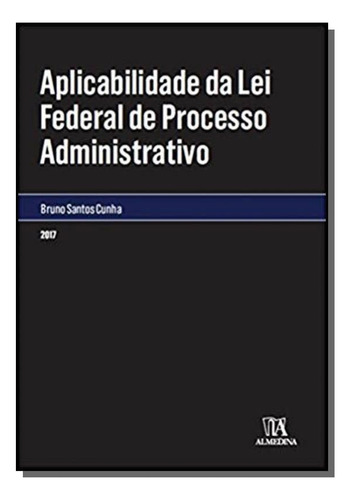 Aplicabilidade Da Lei Federal De Processo Administ, De Bruno Santos Cunha. Editora Almedina, Capa Mole Em Português, 2021