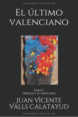 Libro: El Último Valenciano Parte I: Origen Y Su Principio (