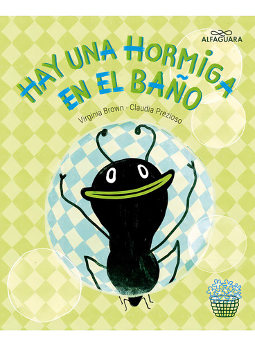 HAY UNA HORMIGA EN EL BAÑO - VIRGINIA BROWN, de Virginia Brown. Editorial ALFAGUARA INFANTILES Y JUVENILES, tapa blanda en español