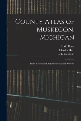 Libro County Atlas Of Muskegon, Michigan: From Recent And...
