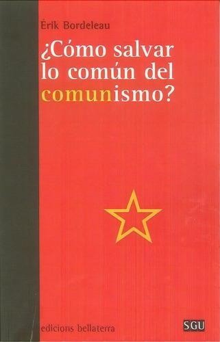Ãâ¿cãâmo Salvar Lo Comãân Del Comunismo?, De Bordeleau, Érik. Editorial Edicions Bellaterra, Tapa Blanda En Español