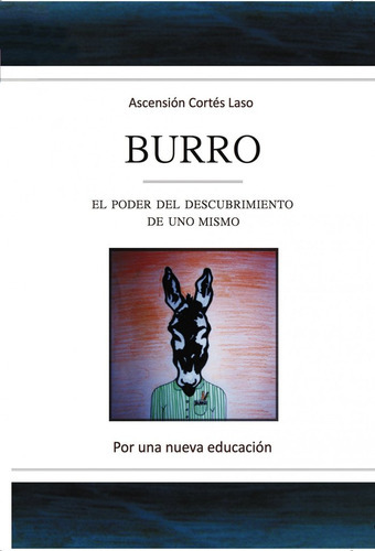 Burro. El poder del descubrimiento de uno mismo, de ASCENSION CORTES LASO. Editorial Bubok Publishing, tapa blanda en español