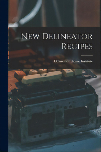 New Delineator Recipes, De Delineator Home Institute. Editorial Hassell Street Pr, Tapa Blanda En Inglés