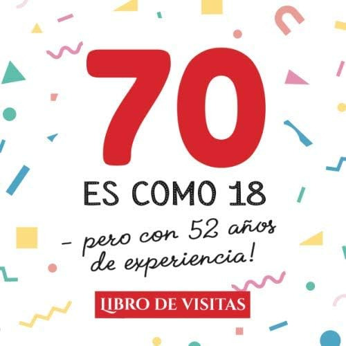 Libro: 70 Es Como 18 - Pero Con 52 An~os De Experiencia: Lib