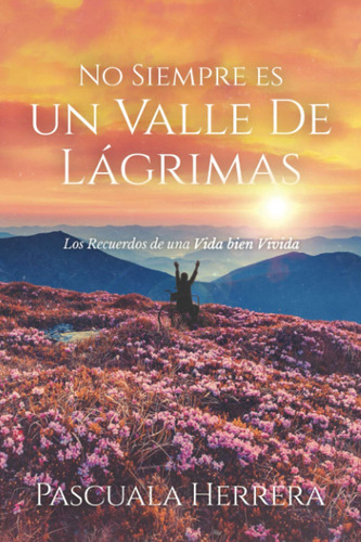 No Siempre Es Un Valle De Lágrimas: Los Recuerdos De Una  