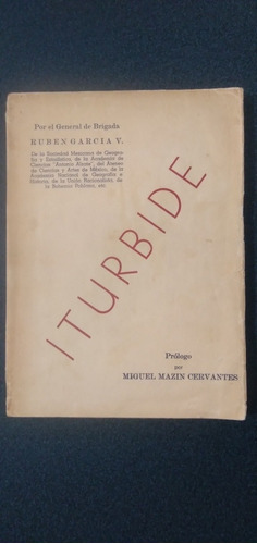 Iturbide. Por El General De Brigada Rubén García V.