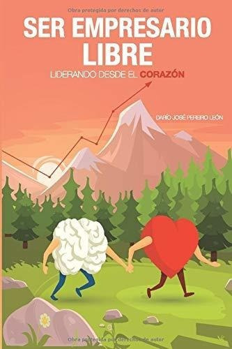 Ser Empresario Libre, Liderando Desde El Corazon -., De Pereiro León, Darío Jo. Editorial Independently Published En Español