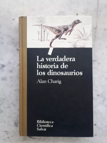 La Verdadera Historia De Los Dinosaurios De Alan Charig