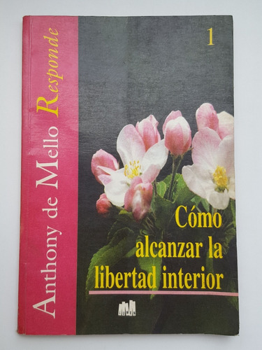 Anthony De Mello Responde Como Alcanzar La Libertad Interior