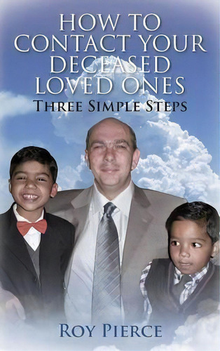 How To Contact Your Deceased Loved Ones, De Roy Pierce. Editorial Outskirts Press, Tapa Dura En Inglés