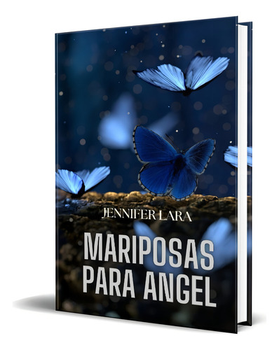 Mariposas Para Angel, De Jennifer Lara. Editorial Independently Published, Tapa Blanda En Español, 2023