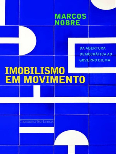 Imobilismo Em Movimento, De Nobre, Marcos. Editora Companhia Das Letras, Capa Mole, Edição 1ª Edição - 2013 Em Português