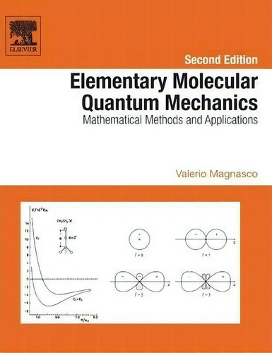 Elementary Molecular Quantum Mechanics : Mathematical Methods And Applications, De Valerio Magnasco., Vol. 1. Editorial Elsevier Science & Technology, Tapa Dura, Edición Second Edition En Inglés