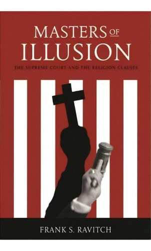 Masters Of Illusion : The Supreme Court And The Religion Cl, De Frank S. Ravitch. Editorial New York University Press En Inglés