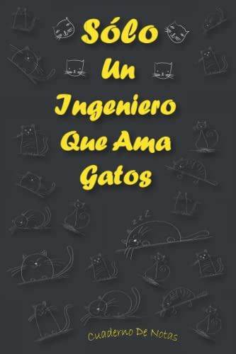 Solo Un Ingeniero Que Ama Gatos: Cuaderno Como Regalo Para I