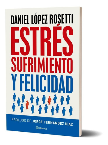 ESTRES SUFRIMIENTO Y FELICIDAD, de Daniel López Rosetti. Serie N/a Editorial Planeta, tapa blanda en español, 2022