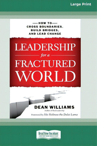 Leadership For A Fractured World: How To Cross Boundaries, Build Bridges, And Lead Change [16 Pt ..., De Williams, Dean. Editorial Readhowyouwant, Tapa Blanda En Inglés