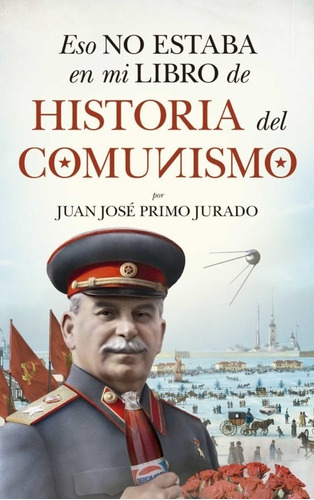 Eso No Estaba En Mi Libro De Historia Del Comunismo  - Primo