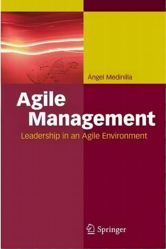 Agile Management : Leadership In An Agile Environment, De Angel Medinilla. Editorial Springer-verlag Berlin And Heidelberg Gmbh & Co. Kg, Tapa Blanda En Inglés