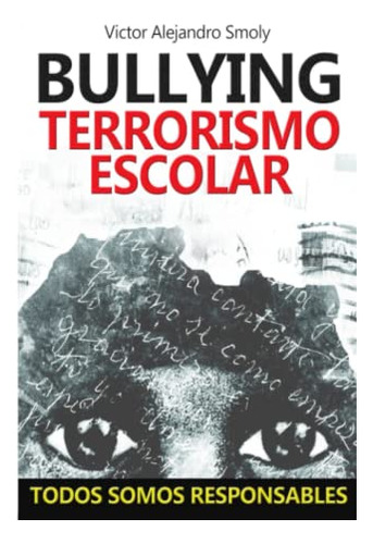 Bullying: Terrorismo Escolar: Todos Somos Responsables