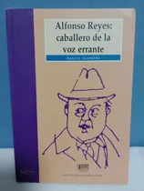 Comprar Alfonso Reyes: Caballero De La Voz Errante.\u002F Adolfo Castañón