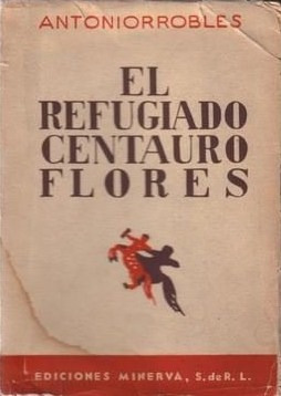 El Refugiado Centauro Flores / Antonio Rrobles