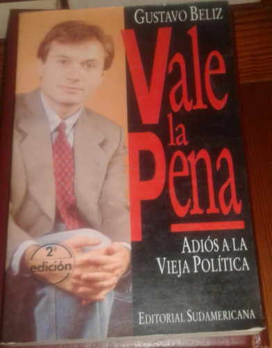 Vale La Pena. Adiós A La Vieja Política Gustavo Beliz 1992