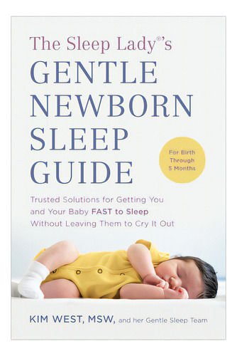 The Sleep Lady(r)'s Gentle Newborn Sleep Guide: Trusted Solutions For Getting You And Your Baby F..., De West, Kim. Editorial Benbella Books, Tapa Blanda En Inglés