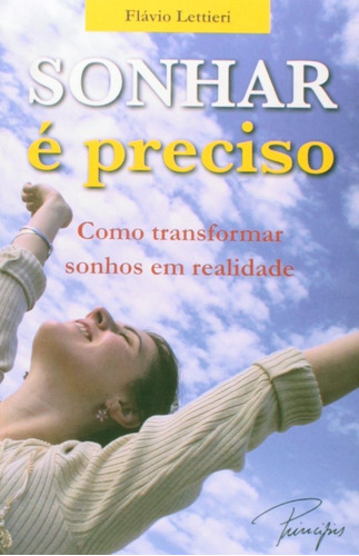 Sonhar E Preciso - Como Transformar Sonhos Em Realidade: Sonhar E Preciso - Como Transformar Sonhos Em Realidade, De Flavio Lettieri., Vol. Não Aplica. Editora Ciranda Cultural, Capa Mole Em Português