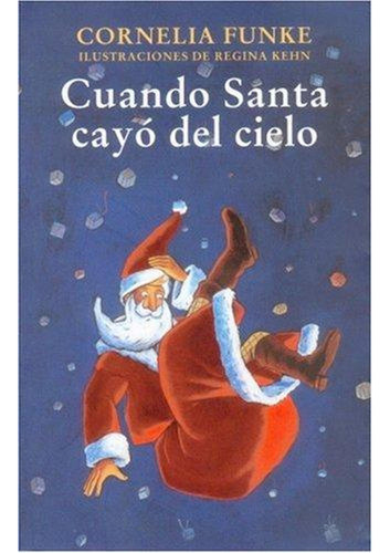 Cuando Santa Cayo Del Cielo: 0 [paperback] Cornelia Funke; K