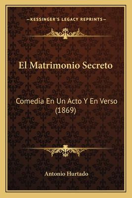 Libro El Matrimonio Secreto : Comedia En Un Acto Y En Ver...