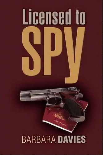 Licensed To Spy, De Barbara Davies. Editorial Bedazzled Ink Publishing Company, Tapa Blanda En Inglés