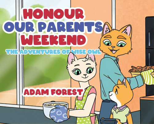 Honour Our Parents Weekend: The Adventures Of Wise Owl: The Adventures Of Wise Owl, De Forest, Adam., Vol. 1. Editorial Tellwell Talent, Tapa Dura En Inglés