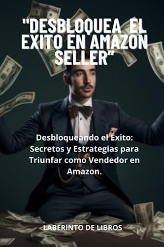  Desbloquea El Exito En Amazon Seller: Desbloqueando El Éxi