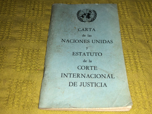 Carta De Las Naciones Unidas Y Estatuto De La Corte Justicia