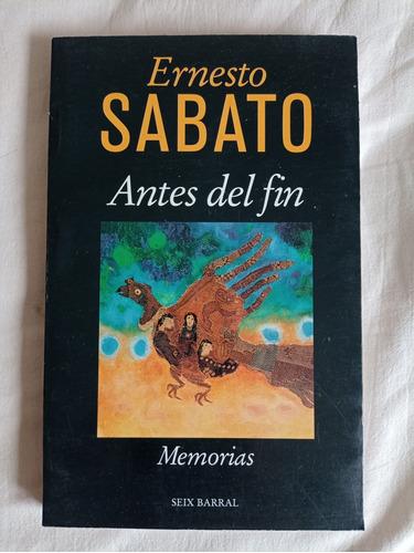 Antes Del Fin. Memorias. - Ernesto Sabato 