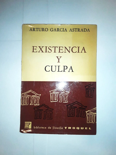 Existencia Y Culpa  - Arturo García Astrada - Troquel