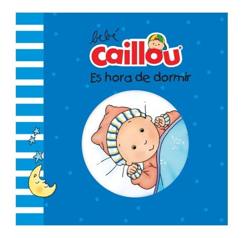 Bebe Caillou: Es Hora De Dormir, De Pascale Morin. Editorial La Brujita De Papel En Español
