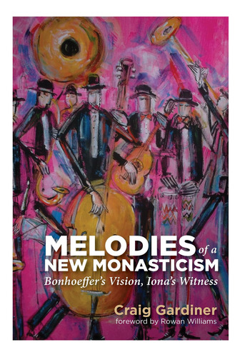 Libro: Melodías De Un Nuevo Monacato: Bonhoefferøøs Vision,
