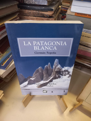 La Patagonia Blanca - Germán Sopeña