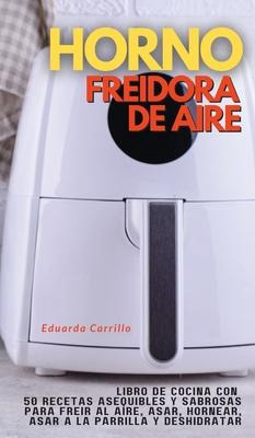 Libro Horno Freidora De Aire : Libro De Cocina Con 50 Rec...