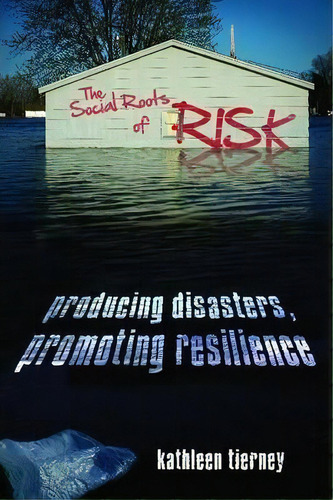 The Social Roots Of Risk : Producing Disasters, Promoting Resilience, De Kathleen Tierney. Editorial Stanford University Press, Tapa Blanda En Inglés