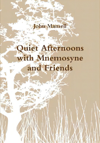 Quiet Afternoons With Mnemosyne And Friends, De Mansell, John. Editorial Lulu Pr, Tapa Blanda En Inglés