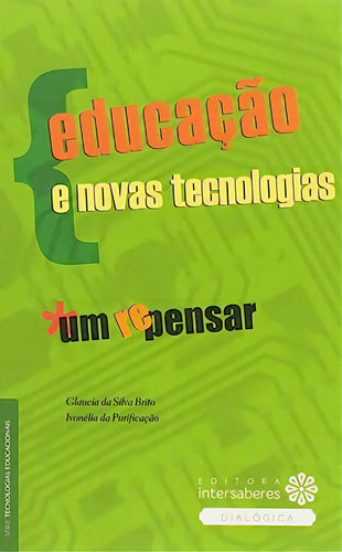 Educação E Novas Tecnologias - Um Re - Pensar, De Glaucia  Da Silva Brito. Editorial Intersaberes, Tapa Dura En Português