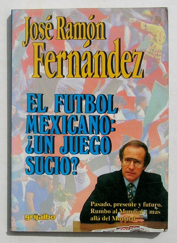 Jose Ramon Fernandez El Futbol Mexicano Un Juego Sucio Libro